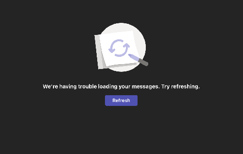 Screen capture of a Microsoft Teams Error Message - We're having trouble loading your messages. Try refreshing.